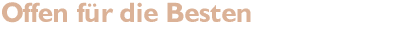 Offen f&uuml;r die Besten